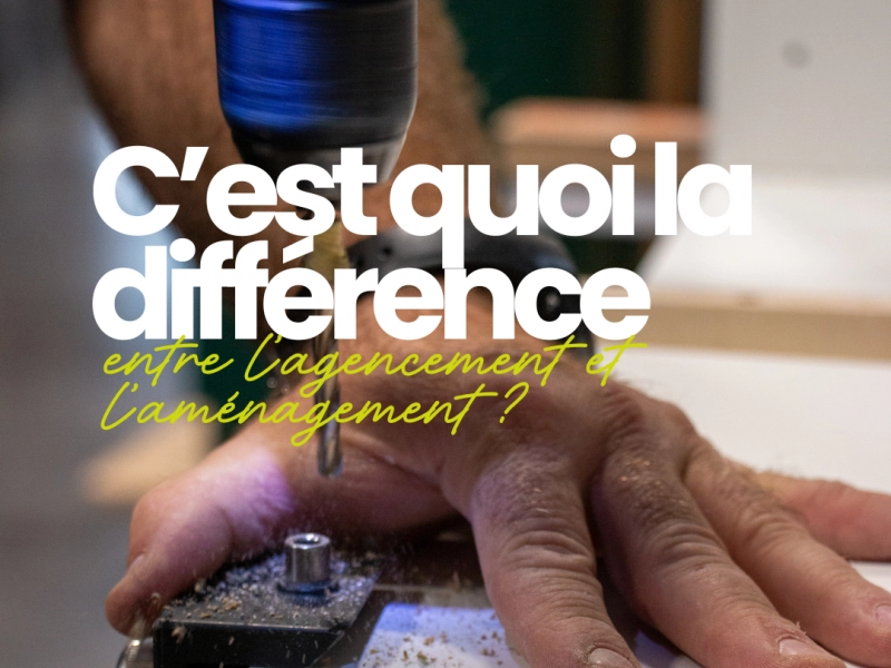 C'est quoi la différence entre agencement et aménagement ? - Artisan menuisier